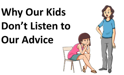 Why Our Kids Don’t Listen To Our Advice