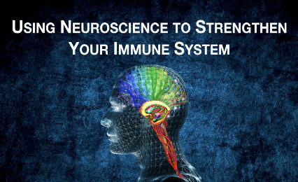 Using Neuroscience to Strengthen Your Immune System
