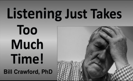 Listening Just Takes Too Much Time!