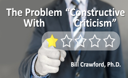 Bill Crawford, PhD - The Problem with "Constructive Criticism"